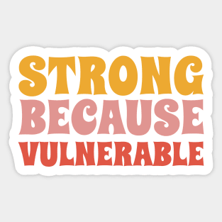 Strong because vulnerable Sticker